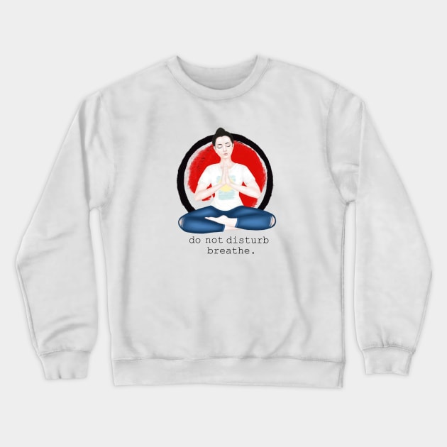 do not disturb. breathe Crewneck Sweatshirt by Breathe Serene 